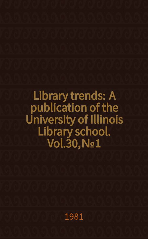 Library trends : A publication of the University of Illinois Library school. Vol.30, №1 : (Bibliometrics)
