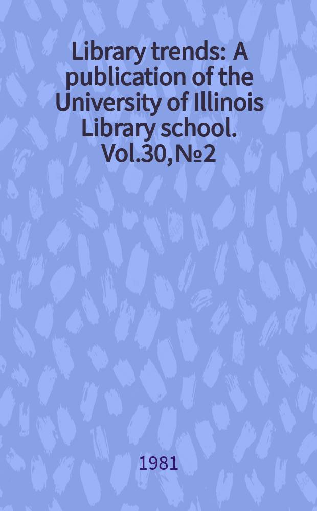Library trends : A publication of the University of Illinois Library school. Vol.30, №2 : (Conservation of library materials)