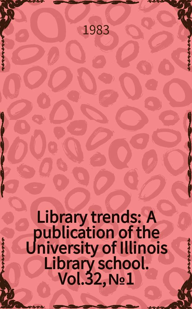 Library trends : A publication of the University of Illinois Library school. Vol.32, №1 : (Genealogy and libraries)