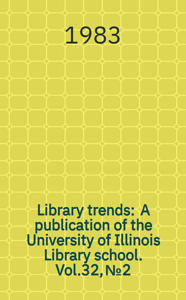Library trends : A publication of the University of Illinois Library school. Vol.32, №2 : (Current problems in Copyright)