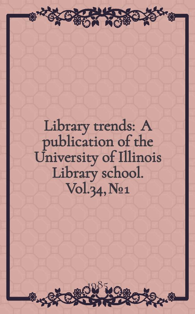 Library trends : A publication of the University of Illinois Library school. Vol.34, №1 : (Media collections and services in academic libraries)