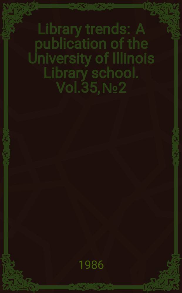 Library trends : A publication of the University of Illinois Library school. Vol.35, №2 : (Adult education, literacy and libraries)