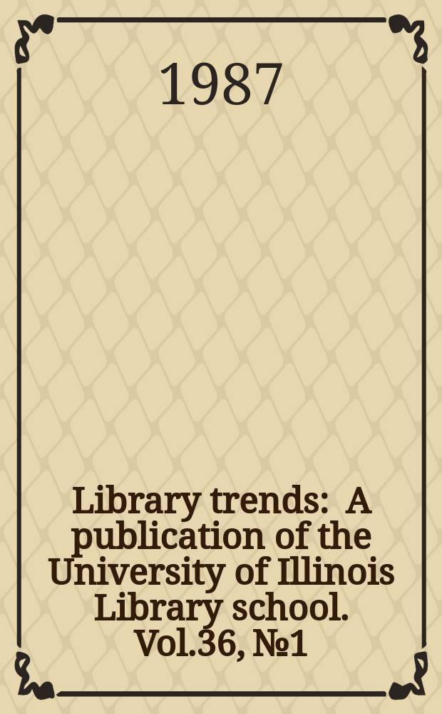 Library trends : A publication of the University of Illinois Library school. Vol.36, №1 : (Recent trends in rare book librarianship)