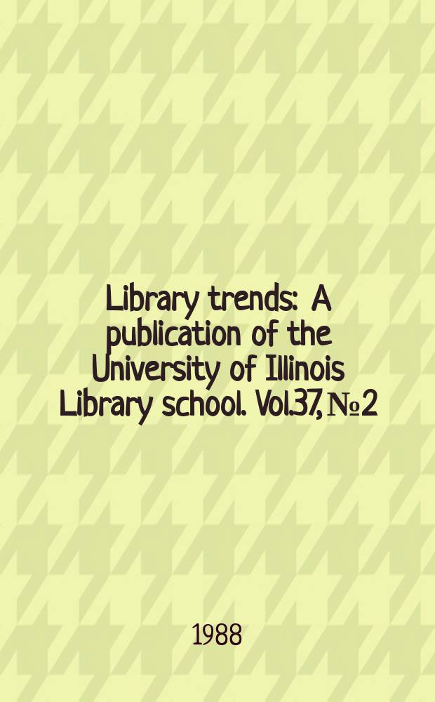 Library trends : A publication of the University of Illinois Library school. Vol.37, №2 : (Linking art objects and art information)