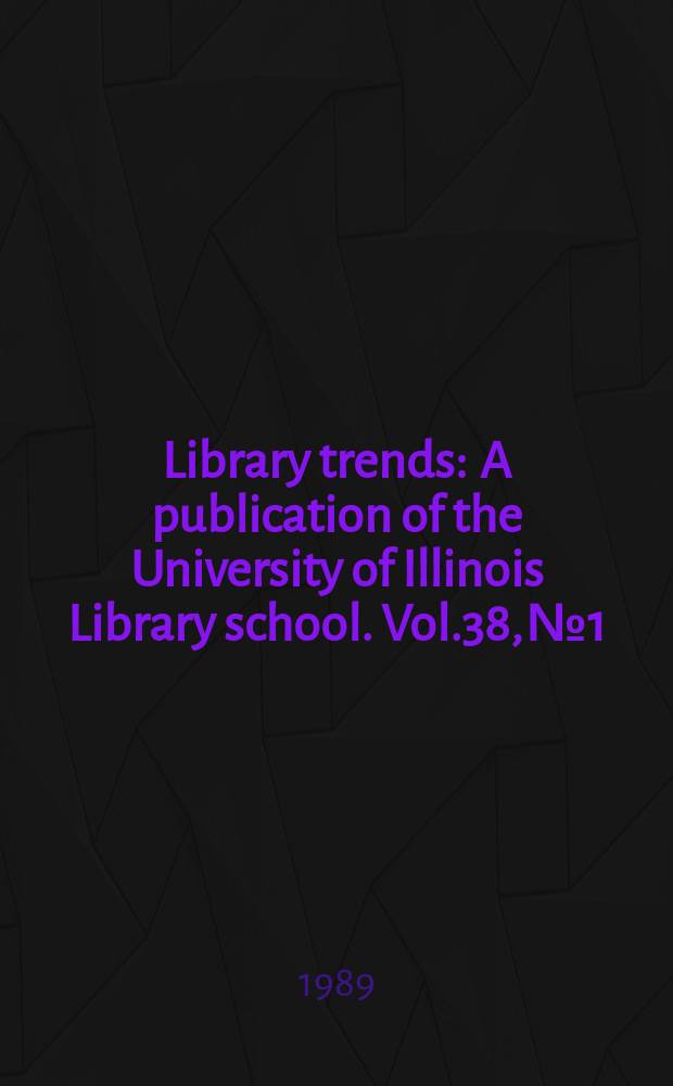 Library trends : A publication of the University of Illinois Library school. Vol.38, №1 : (Personnel management in libraries)