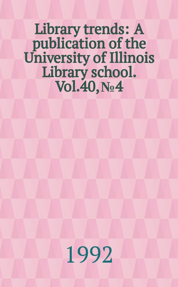 Library trends : A publication of the University of Illinois Library school. Vol.40, №4 : Electronic information for the humanities