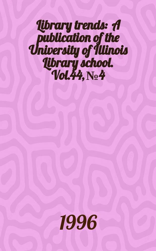 Library trends : A publication of the University of Illinois Library school. Vol.44, №4 : (Imagination and scholarship)
