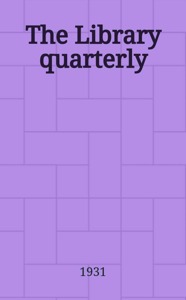 The Library quarterly : A journal of investigation and discussion in the field of library science : Established by the Graduate library school of the University of Chicago with the co-operation of the American library association, the Bibliographical society of America, and the American library institute