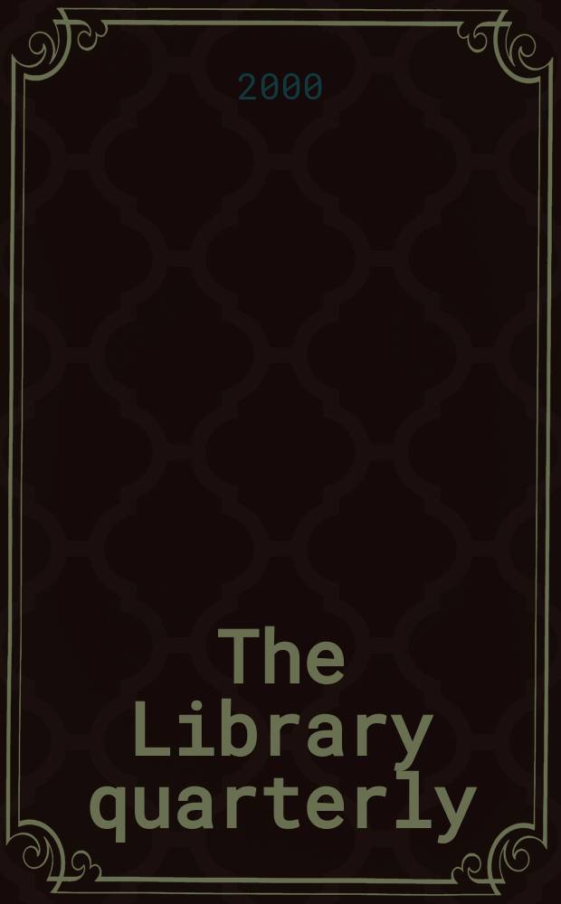 The Library quarterly : A journal of investigation and discussion in the field of library science Established by the Graduate library school of the University of Chicago with the co-operation of the American library association, the Bibliographical society of America, and the American library institute. Vol.70, №2