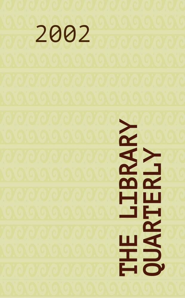 The Library quarterly : A journal of investigation and discussion in the field of library science Established by the Graduate library school of the University of Chicago with the co-operation of the American library association, the Bibliographical society of America, and the American library institute. Vol.72, №3