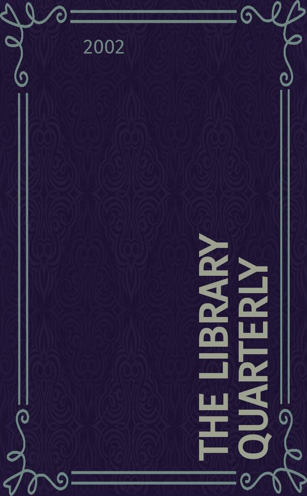 The Library quarterly : A journal of investigation and discussion in the field of library science Established by the Graduate library school of the University of Chicago with the co-operation of the American library association, the Bibliographical society of America, and the American library institute. Vol.72, №4