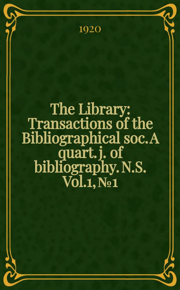 The Library : Transactions of the Bibliographical soc. A quart. j. of bibliography. N.S. Vol.1, №1