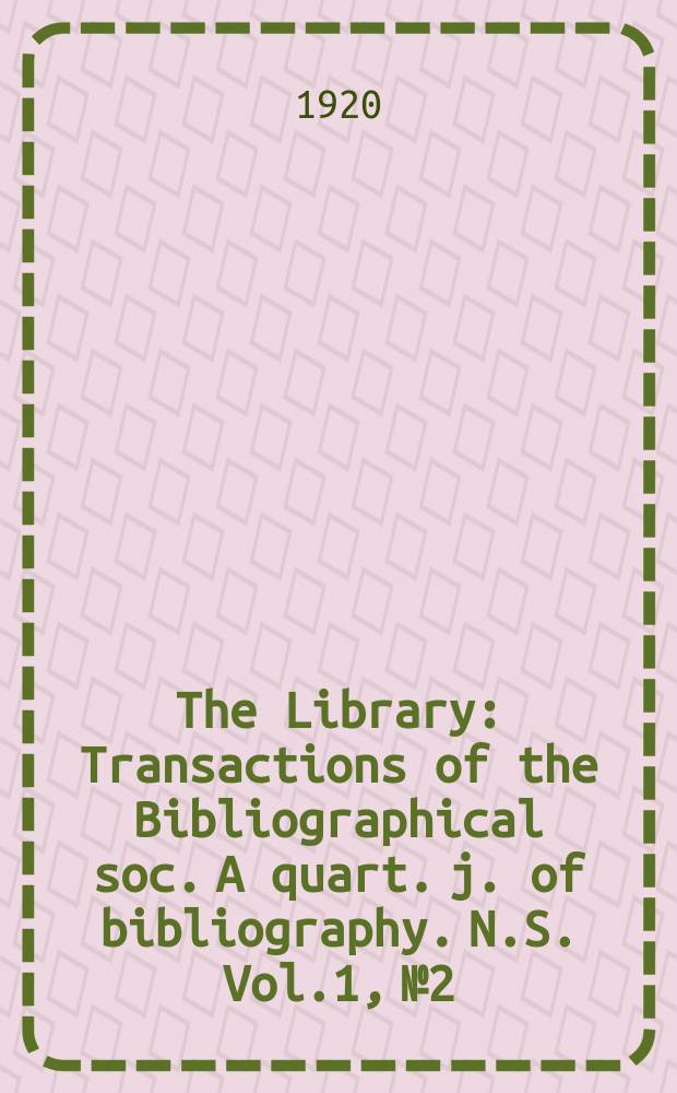 The Library : Transactions of the Bibliographical soc. A quart. j. of bibliography. N.S. Vol.1, №2