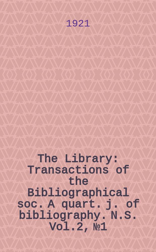The Library : Transactions of the Bibliographical soc. A quart. j. of bibliography. N.S. Vol.2, №1