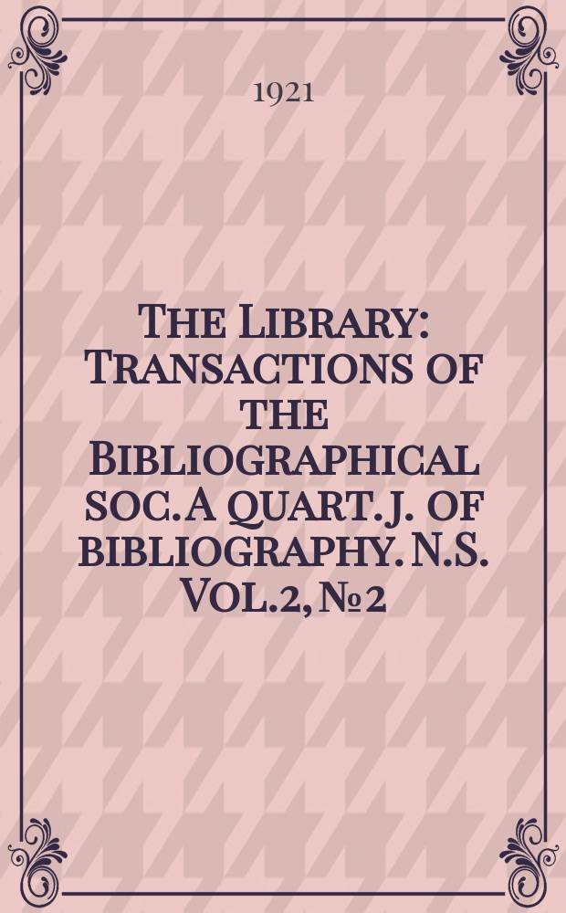 The Library : Transactions of the Bibliographical soc. A quart. j. of bibliography. N.S. Vol.2, №2
