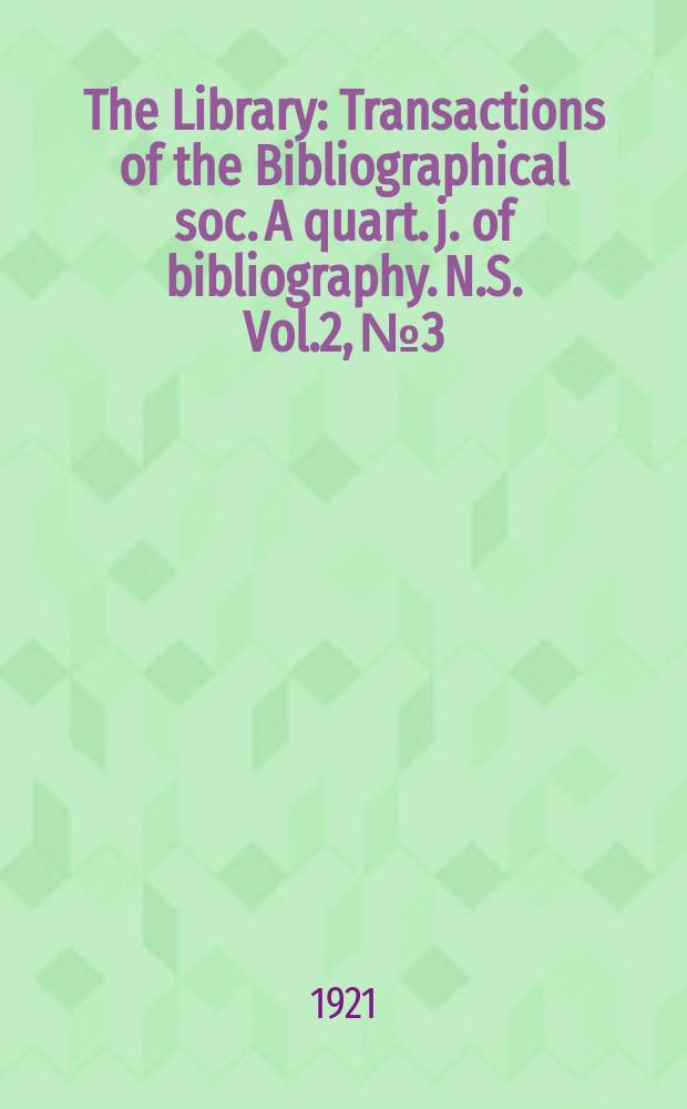 The Library : Transactions of the Bibliographical soc. A quart. j. of bibliography. N.S. Vol.2, №3