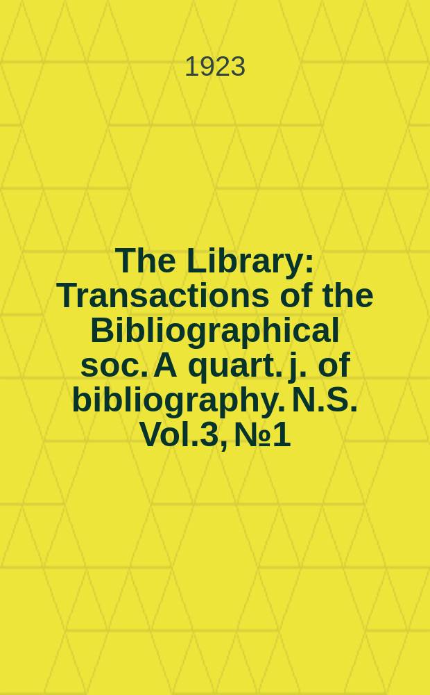 The Library : Transactions of the Bibliographical soc. A quart. j. of bibliography. N.S. Vol.3, №1