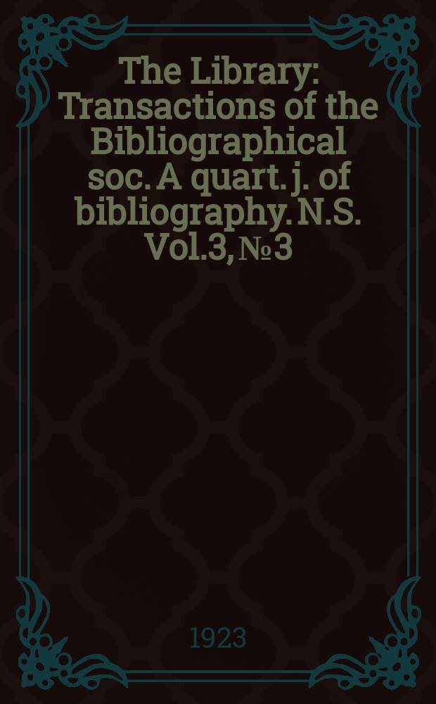 The Library : Transactions of the Bibliographical soc. A quart. j. of bibliography. N.S. Vol.3, №3