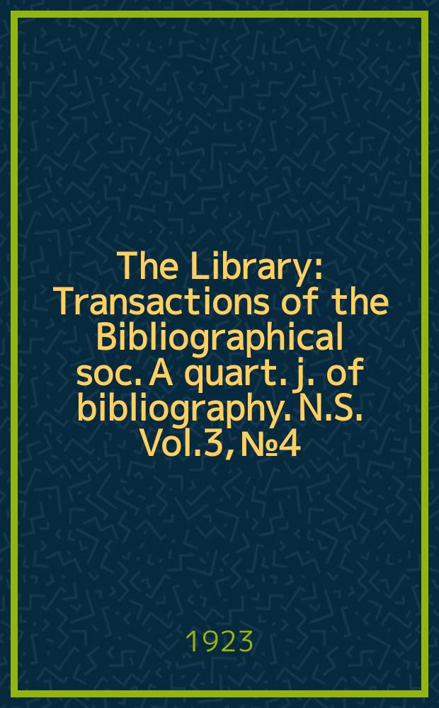 The Library : Transactions of the Bibliographical soc. A quart. j. of bibliography. N.S. Vol.3, №4