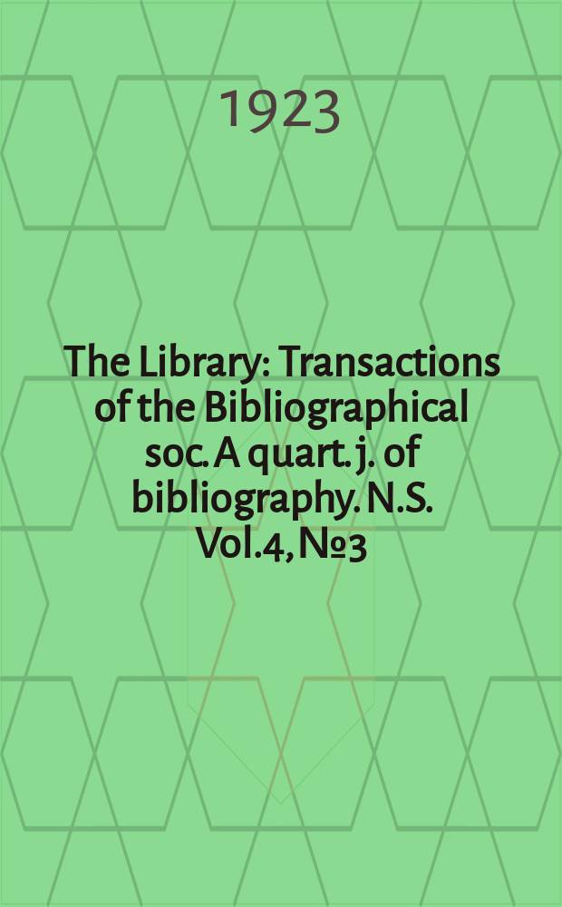 The Library : Transactions of the Bibliographical soc. A quart. j. of bibliography. N.S. Vol.4, №3