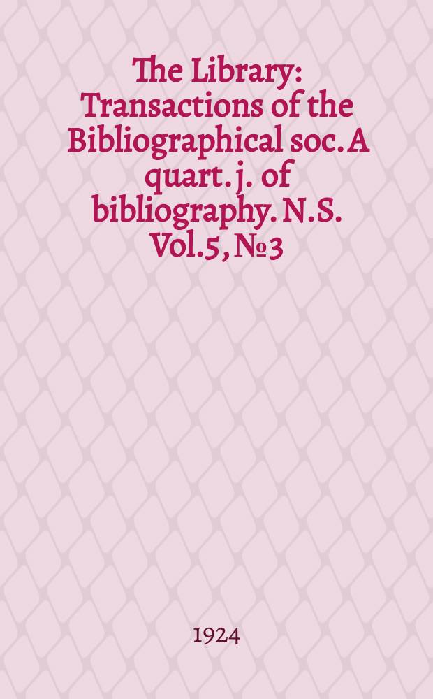 The Library : Transactions of the Bibliographical soc. A quart. j. of bibliography. N.S. Vol.5, №3