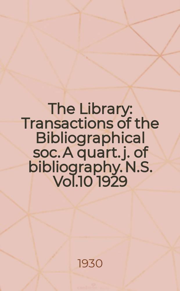 The Library : Transactions of the Bibliographical soc. A quart. j. of bibliography. N.S. Vol.10 1929/1930, №2
