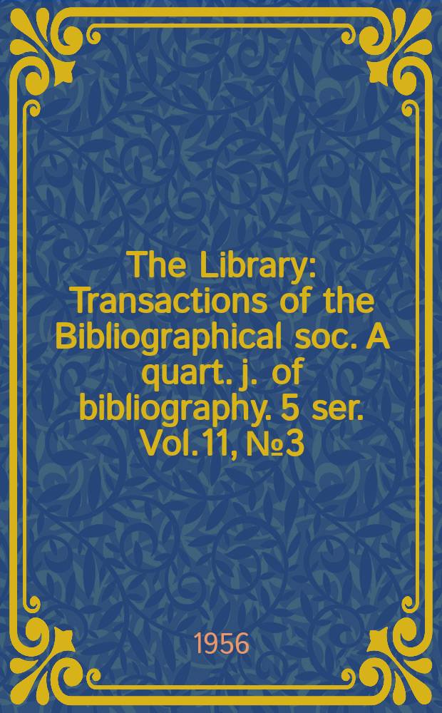 The Library : Transactions of the Bibliographical soc. A quart. j. of bibliography. 5 ser. Vol.11, №3