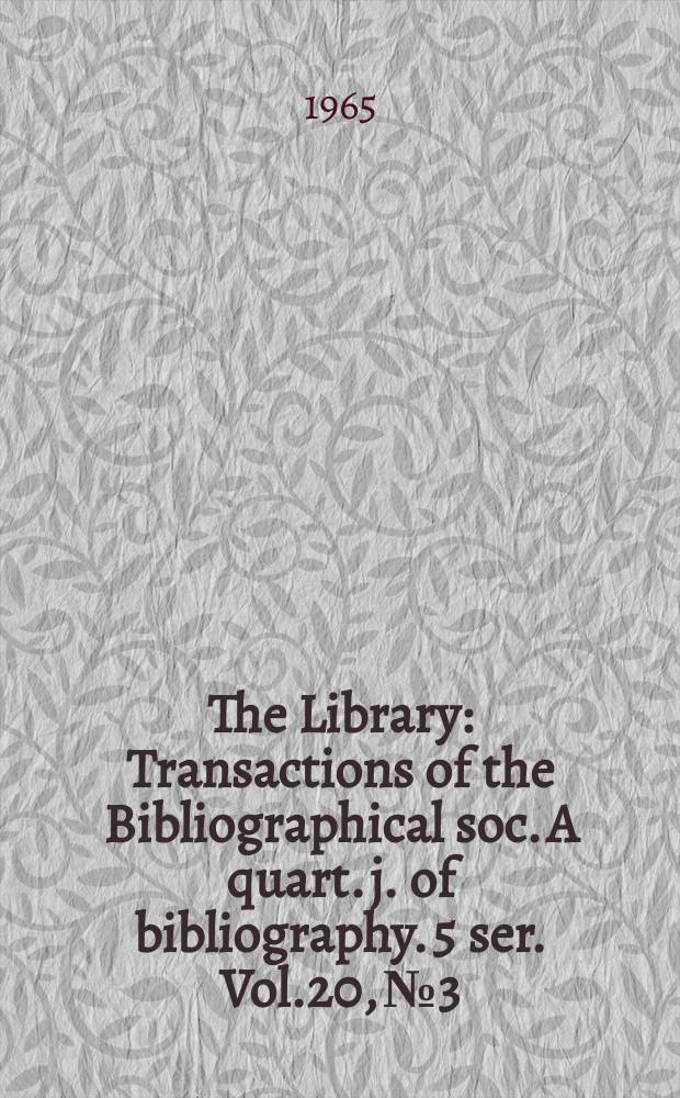 The Library : Transactions of the Bibliographical soc. A quart. j. of bibliography. 5 ser. Vol.20, №3