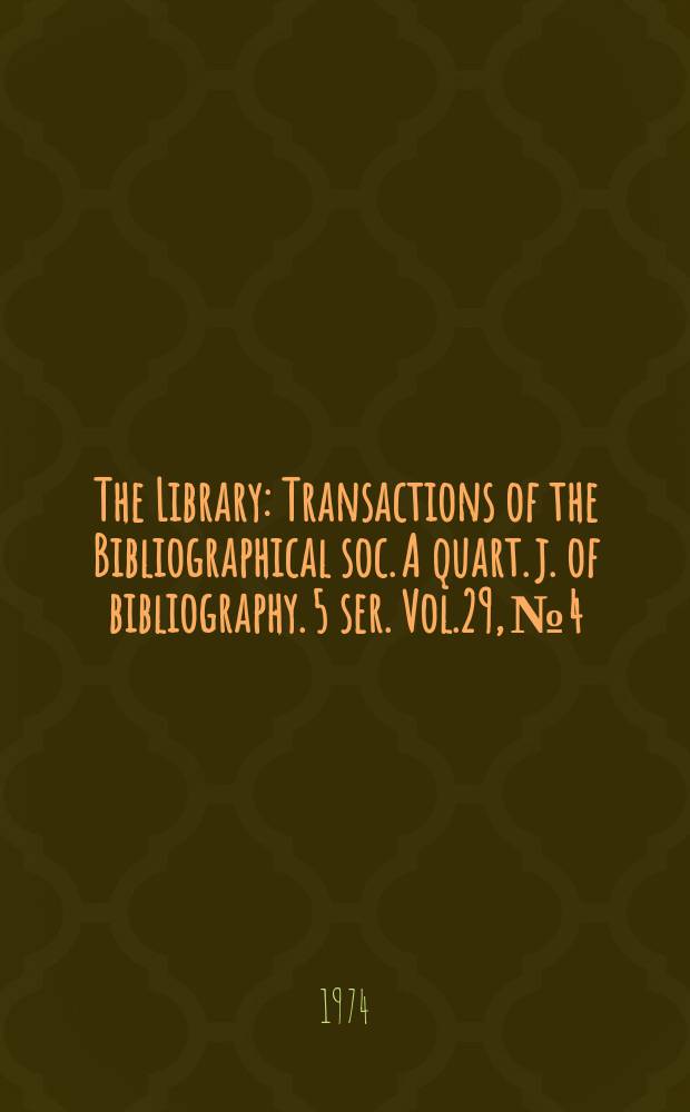 The Library : Transactions of the Bibliographical soc. A quart. j. of bibliography. 5 ser. Vol.29, №4