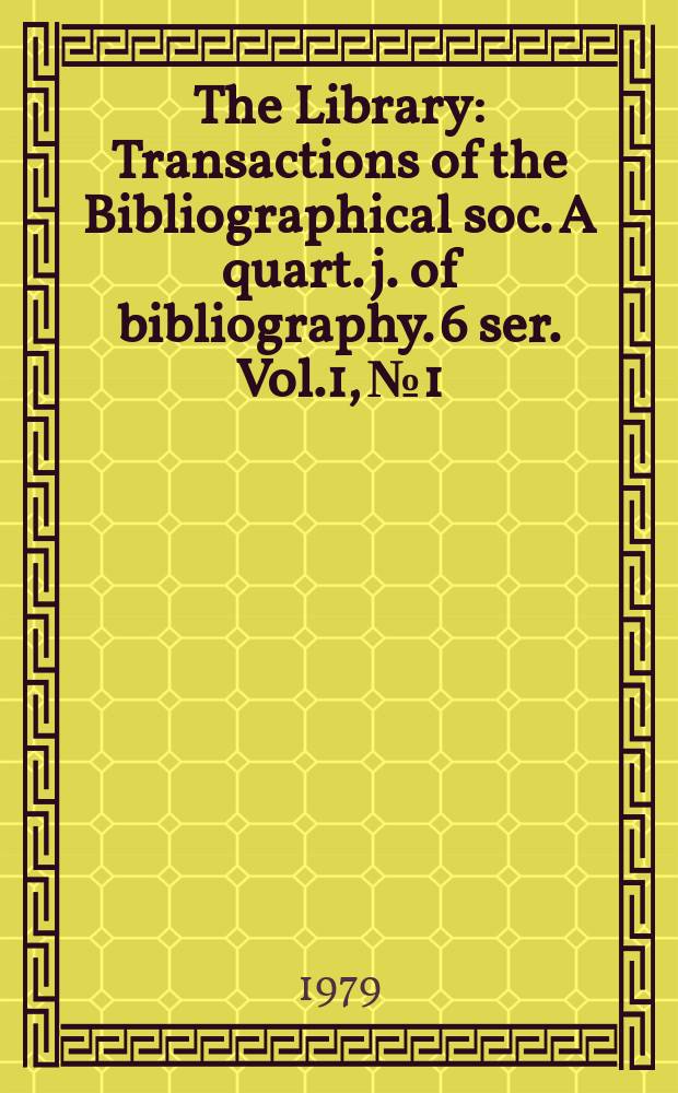 The Library : Transactions of the Bibliographical soc. A quart. j. of bibliography. 6 ser. Vol.1, №1
