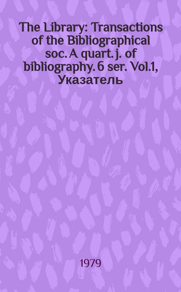 The Library : Transactions of the Bibliographical soc. A quart. j. of bibliography. 6 ser. Vol.1, Указатель