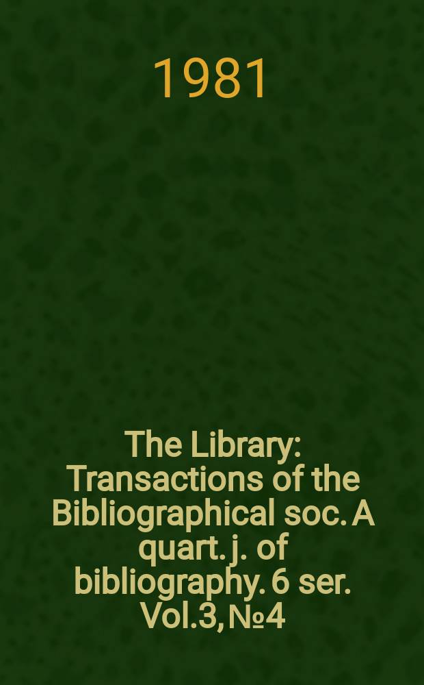 The Library : Transactions of the Bibliographical soc. A quart. j. of bibliography. 6 ser. Vol.3, №4