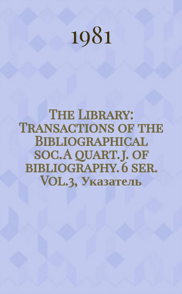 The Library : Transactions of the Bibliographical soc. A quart. j. of bibliography. 6 ser. Vol.3, Указатель