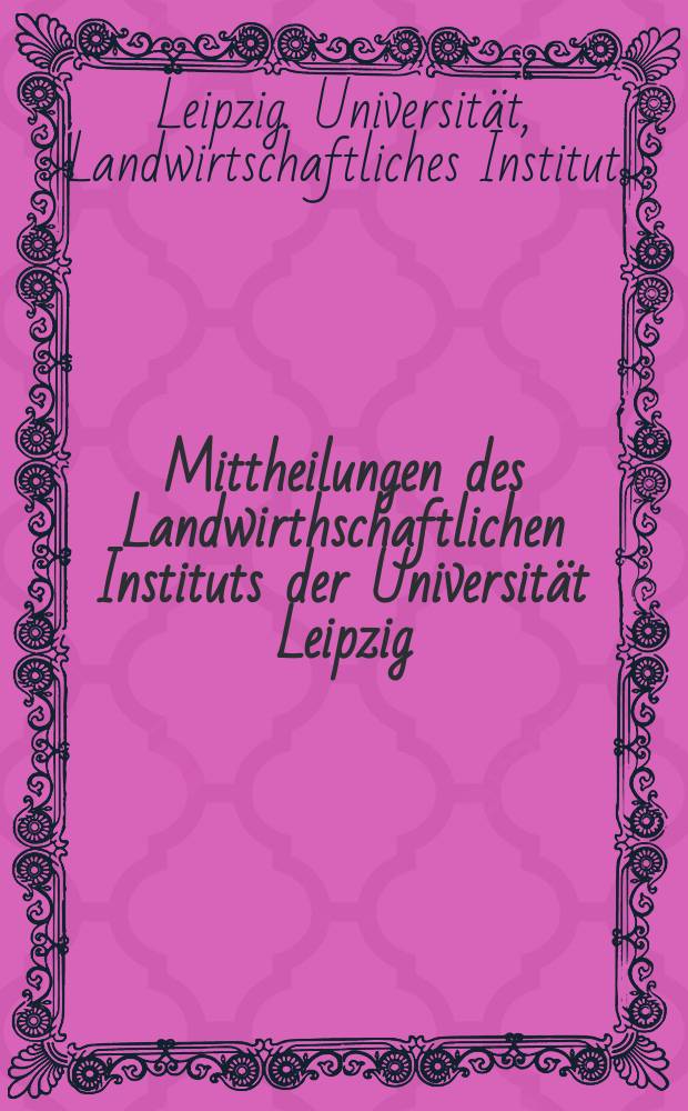 Mittheilungen des Landwirthschaftlichen Instituts der Universität Leipzig