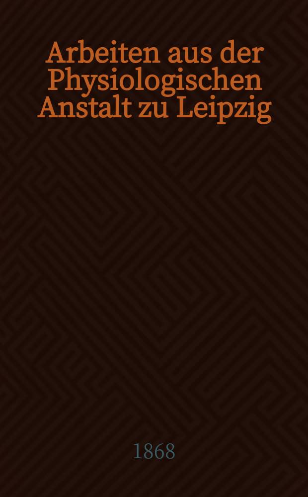 Arbeiten aus der Physiologischen Anstalt zu Leipzig : Mitgetheilt durch C. Ludwig. Jg.2 : 1867