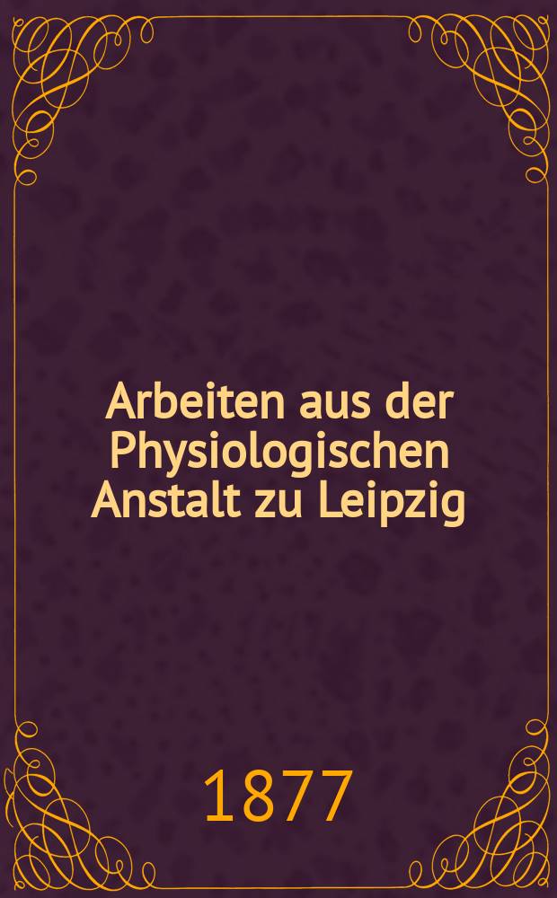 Arbeiten aus der Physiologischen Anstalt zu Leipzig : Mitgetheilt durch C. Ludwig. Jg.11 : 1876