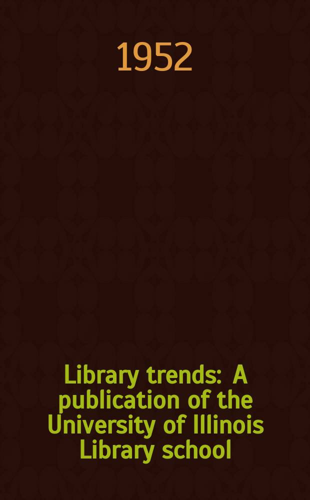 Library trends : A publication of the University of Illinois Library school