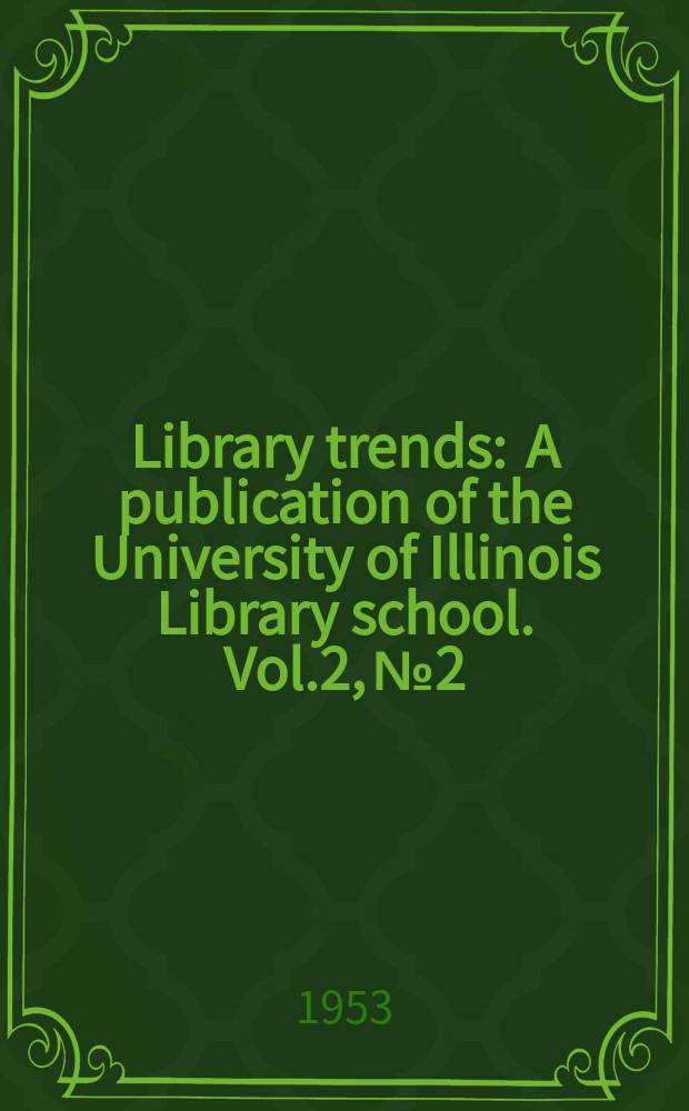 Library trends : A publication of the University of Illinois Library school. Vol.2, №2 : Current trends in cataloging and classification