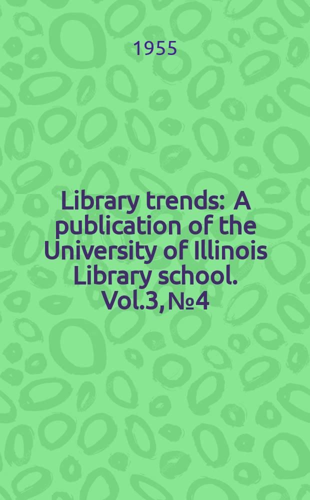 Library trends : A publication of the University of Illinois Library school. Vol.3, №4 : Current acquisitions trends in American libraries