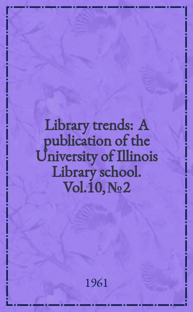 Library trends : A publication of the University of Illinois Library school. Vol.10, №2 : Future of library service: demographic aspects and implications. Symposium
