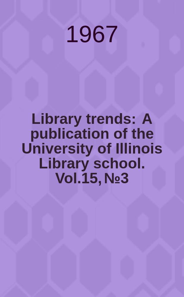Library trends : A publication of the University of Illinois Library school. Vol.15, №3 : Bibliography: current state and future trends