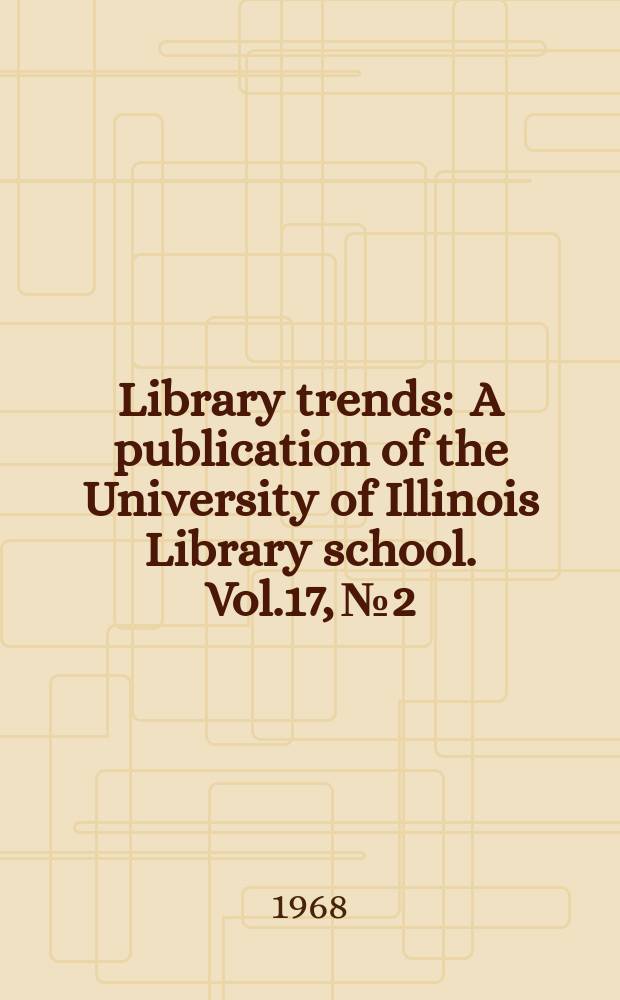 Library trends : A publication of the University of Illinois Library school. Vol.17, №2 : Young adult service in the public library