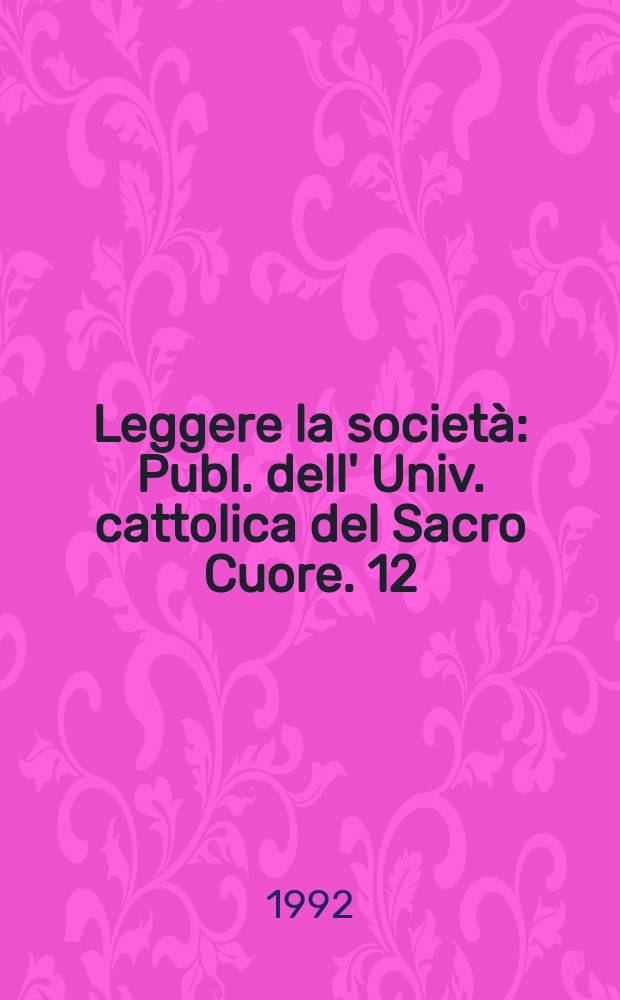 Leggere la società : Publ. dell' Univ. cattolica del Sacro Cuore. 12 : Modernizzazione sviluppo e migrazioni ...