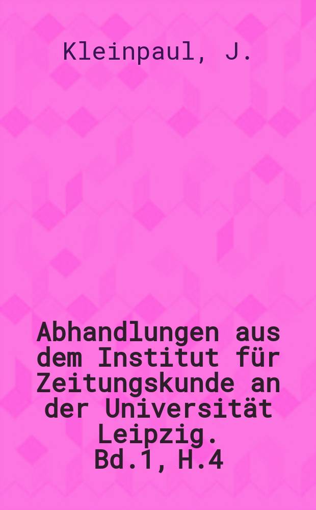 Abhandlungen aus dem Institut für Zeitungskunde an der Universität Leipzig. Bd.1, H.4 : Die Fuggerzeitungen 1568-1605