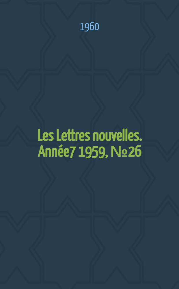 Les Lettres nouvelles. Ann&eacute;e7 1959, №26