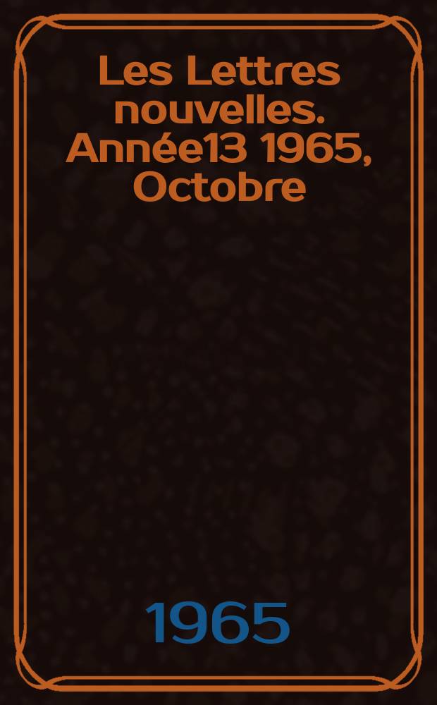 Les Lettres nouvelles. Année13 1965, Octobre