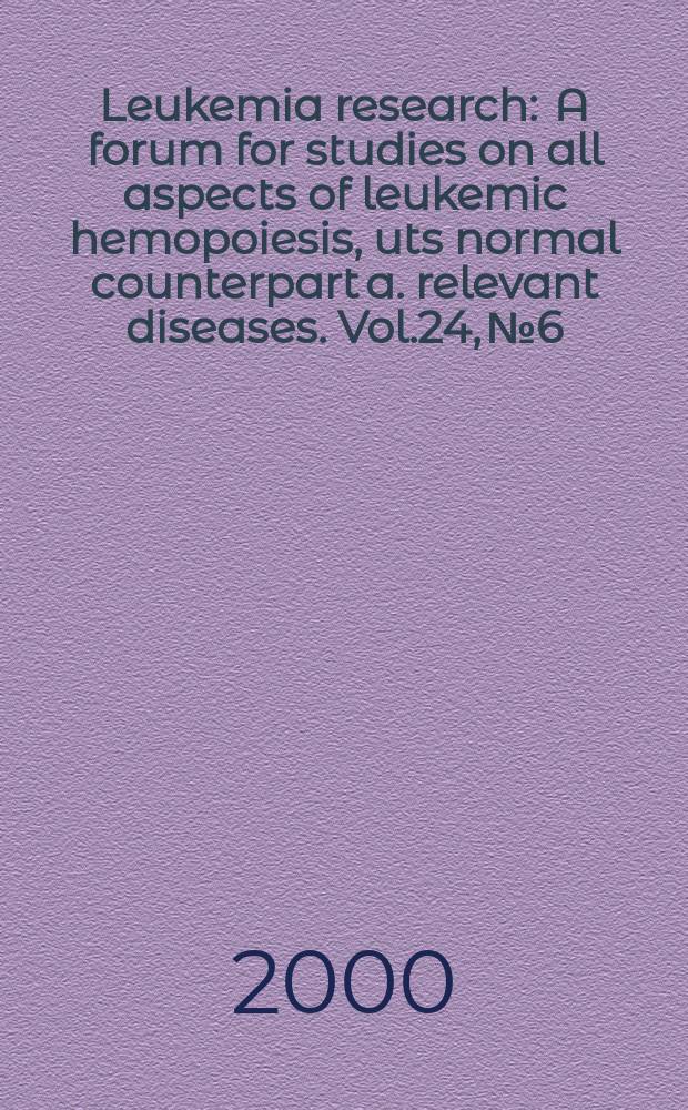 Leukemia research : A forum for studies on all aspects of leukemic hemopoiesis, uts normal counterpart a. relevant diseases. Vol.24, №6