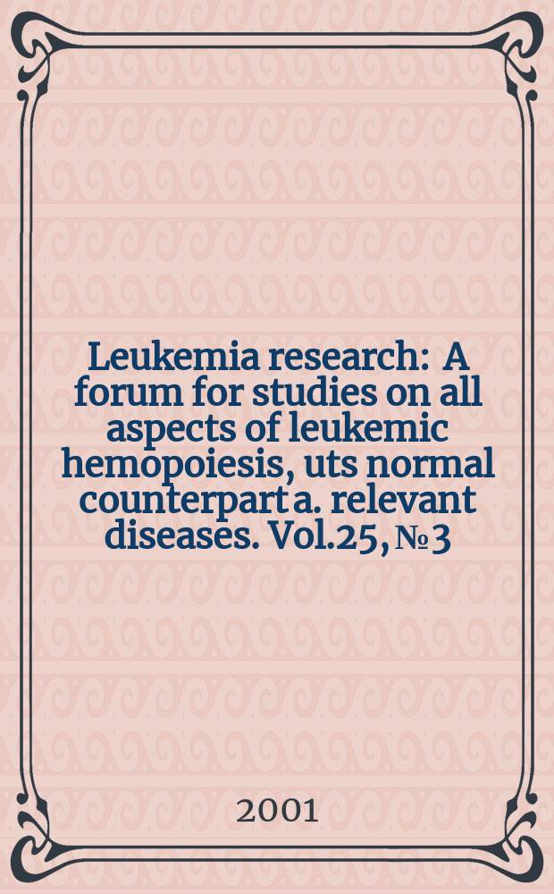Leukemia research : A forum for studies on all aspects of leukemic hemopoiesis, uts normal counterpart a. relevant diseases. Vol.25, №3