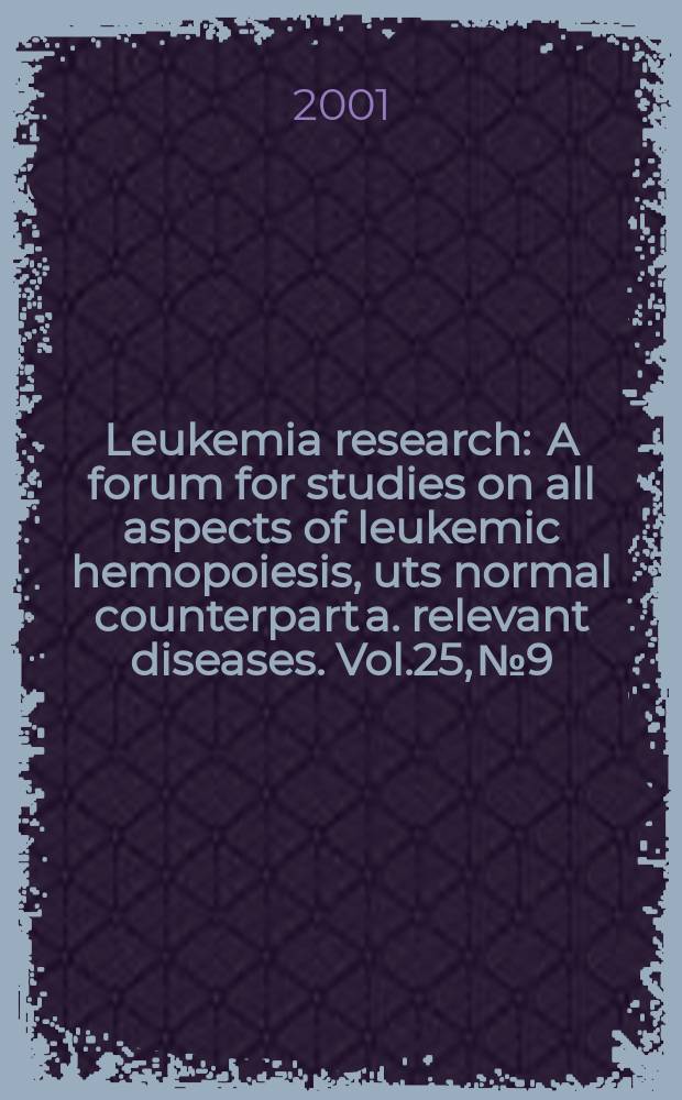 Leukemia research : A forum for studies on all aspects of leukemic hemopoiesis, uts normal counterpart a. relevant diseases. Vol.25, №9