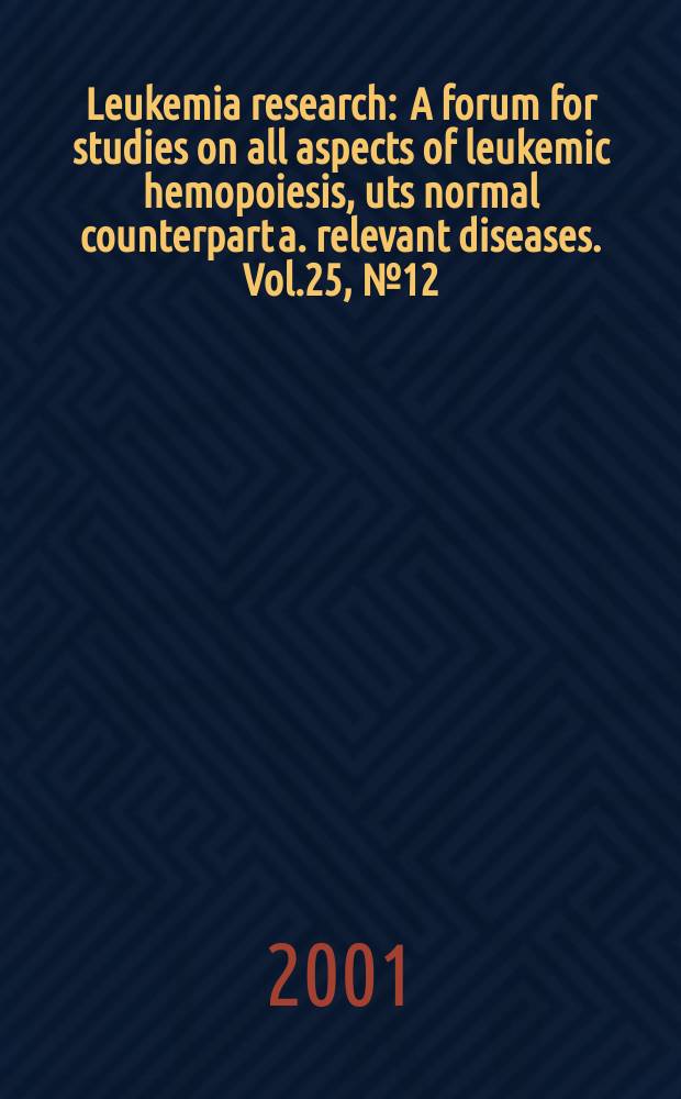 Leukemia research : A forum for studies on all aspects of leukemic hemopoiesis, uts normal counterpart a. relevant diseases. Vol.25, №12
